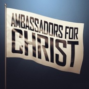 Ambassadors for Christ, 3/6 – 3/11, 2017