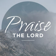 Praising the Lord (Part 2), 2/11/18-2/17/18