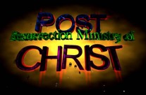 The Post-Resurrection Ministry of Christ (April 8th 2018- April 14th 2018)