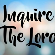 INQUIRE FROM THE LORD (PART 1), 2/4 – 2/9, 2019