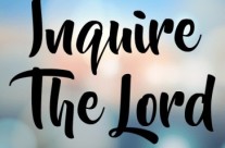 INQUIRE FROM THE LORD (PART 1), 2/4 – 2/9, 2019