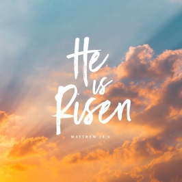 HE IS RISEN, April 22nd – 27th, 2019