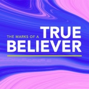 MARKS OF TRUE BELIEVERS, 7/29 – 8/3, 2019