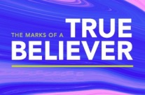 MARKS OF TRUE BELIEVERS, 7/29 – 8/3, 2019