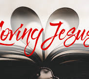 LOVING JESUS, April 26th, 2020