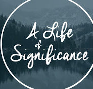 A LIFE OF SIGNIFICANCE, Jan 3rd, 2021