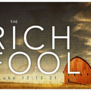 THE PARABLE OF THE RICH FOOL, June 6th, 2021