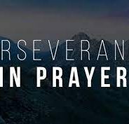 PERSEVERANCE IN PRAYER, July 18th, 2021