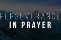 PERSEVERANCE IN PRAYER, July 18th, 2021