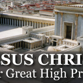 JESUS CHRIST, THE GREAT AND ETERNAL HIGH PRIEST, December 26th, 2021