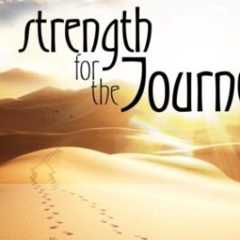 STRENGTH FOR THE JOURNEY,  June 5th, 2022
