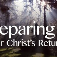 PREPARING FOR HIS COMING, PART 1: SIGNS OF THE END TIMES,  August 7TH , 2022