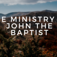 STUDY ON JOHN THE BAPTIST (PART TWO), March 26th, 2023