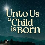 UNTO US A CHILD IS BORN, December 24, 2023