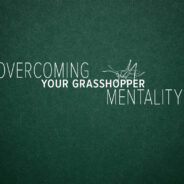 OVERCOMING THE ‘GRASSHOPPER’ MENTALITY, June 30th, 2024