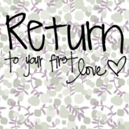 RETURN TO FIRST LOVE – PART 2 ,AUGUST 25TH, 2024