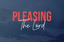 PLEASING THE LORD, SEPTEMBER 21ST, 2025